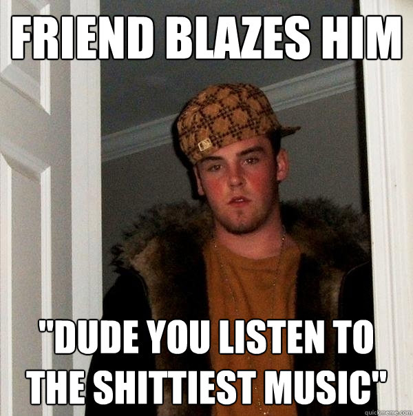 Friend blazes him 