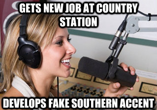 gets new job at country station develops fake southern accent  scumbag radio dj