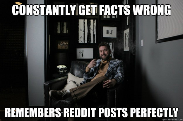 constantly get facts wrong remembers reddit posts perfectly - constantly get facts wrong remembers reddit posts perfectly  benevolent bro burnie