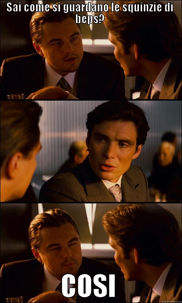 SAI COME SI GUARDANO LE SQUINZIE DI BEPS? COSI Inception