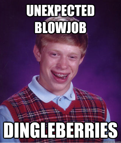 unexpected blowjob dingleberries  Bad Luck Brian