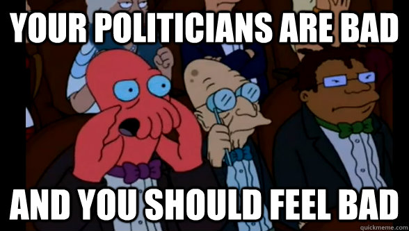 Your politicians are bad and you should feel bad - Your politicians are bad and you should feel bad  zoidberg at the oscars