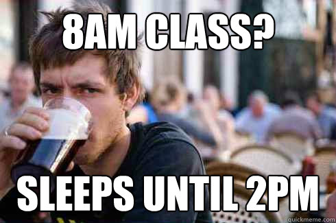 8AM CLASS? SLEEPS UNTIL 2PM  Lazy College Senior