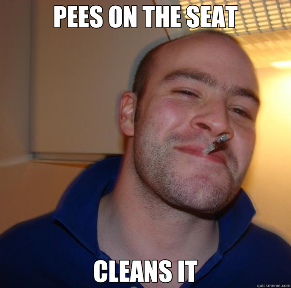 PEES ON THE SEAT CLEANS IT  Good Guy Greg 