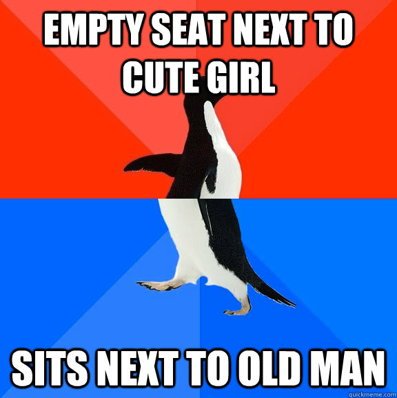 Empty seat next to cute girl Sits next to old man - Empty seat next to cute girl Sits next to old man  Socially Awesome Awkward Penguin