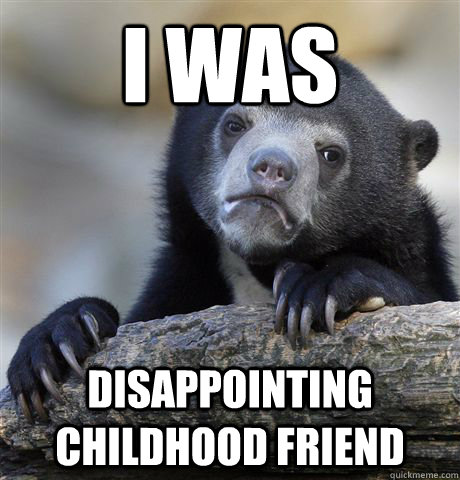 i was disappointing childhood friend  Confession Bear