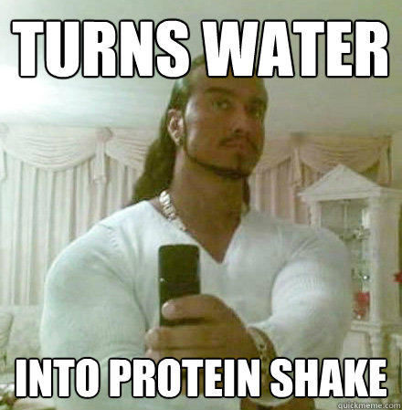 Turns water Into protein shake  