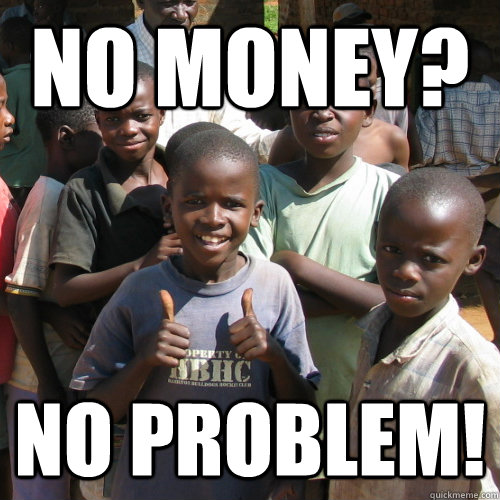 No money? No problem! - No money? No problem!  Approving Third World Kid