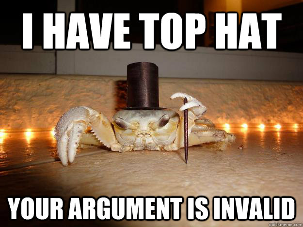 I have top hat your argument is invalid - I have top hat your argument is invalid  Fancy Crab