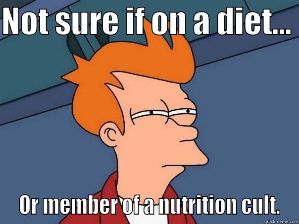 NOT SURE IF ON A DIET...   OR MEMBER OF A NUTRITION CULT. Futurama Fry