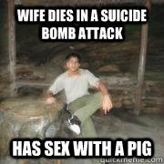 wife dies in a suicide bomb attack has sex with a pig  