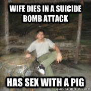 wife dies in a suicide bomb attack has sex with a pig - wife dies in a suicide bomb attack has sex with a pig  Muhammad Umar