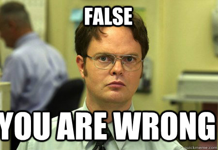 FALSE you are wrong - FALSE you are wrong  Schrute