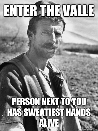 Enter the valle Person next to you has sweatiest hands alive  Typical Albanian