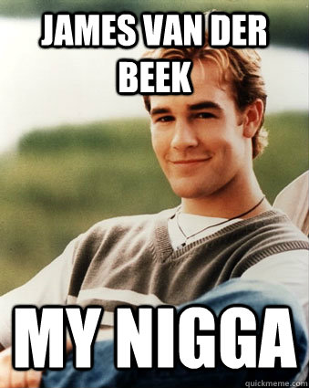 James Van Der Beek My Nigga - James Van Der Beek My Nigga  Van der beek