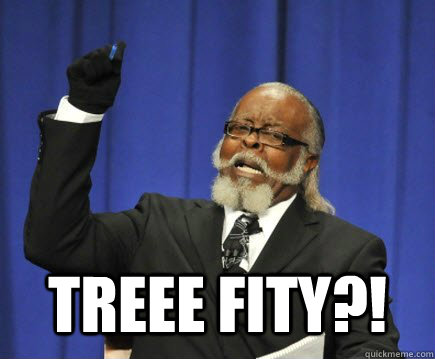  TREEE FITY?!  Too Damn High