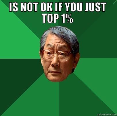 IS NOT OK IF YOU JUST TOP 1%  High Expectations Asian Father