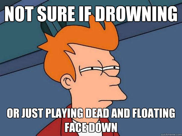 not sure if drowning or just playing dead and floating face down  Futurama Fry
