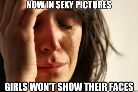 Now in sexy pictures girls won't show their faces - Now in sexy pictures girls won't show their faces  FWP1