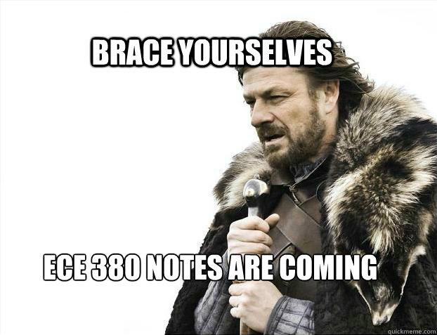 BRACE YOURSELVES ECE 380 Notes are coming  BRACE YOURSELF TIMELINE POSTS