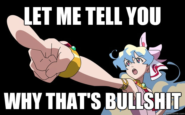 Let me tell you Why that's bullshit - Let me tell you Why that's bullshit  Anime why thats bullshit