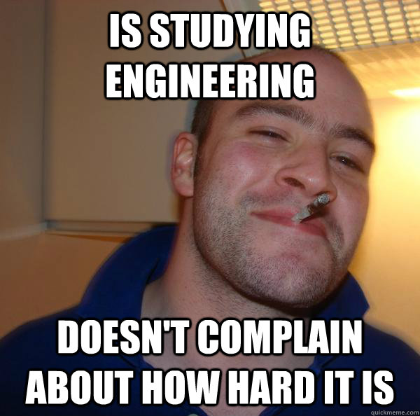 is studying engineering doesn't complain about how hard it is - is studying engineering doesn't complain about how hard it is  Misc