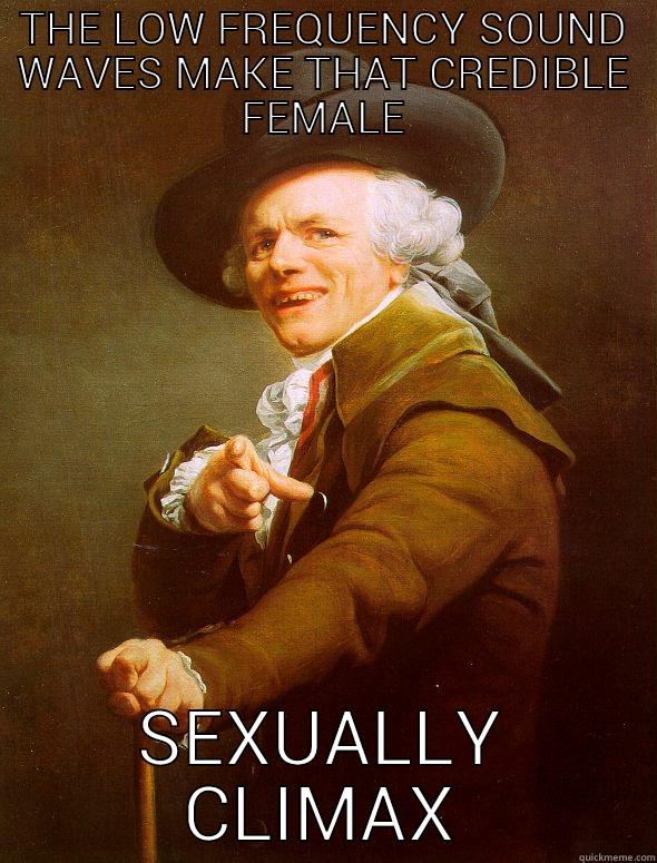 THE LOW FREQUENCY SOUND WAVES MAKE THAT CREDIBLE FEMALE SEXUALLY CLIMAX Joseph Ducreux