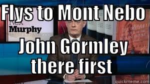 FLYS TO MONT NEBO  JOHN GORMLEY THERE FIRST  Misc