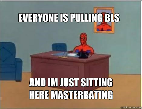 Everyone is pulling bls and im just sitting here masterbating - Everyone is pulling bls and im just sitting here masterbating  Spiderman