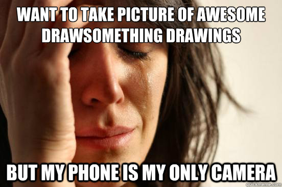 Want to take picture of awesome Drawsomething drawings But my phone is my only camera  First World Problems