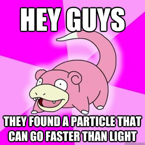 Hey guys They found a particle that can go faster than light  