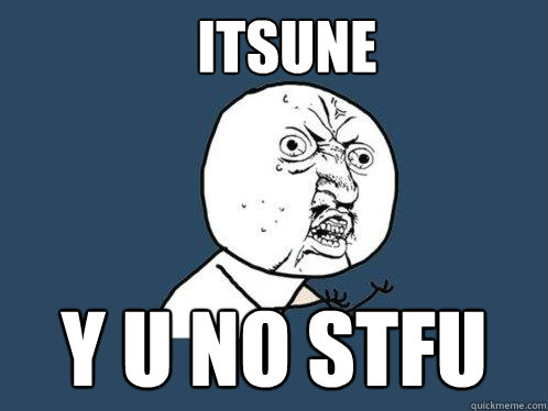Itsune y u no stfu  Y U No
