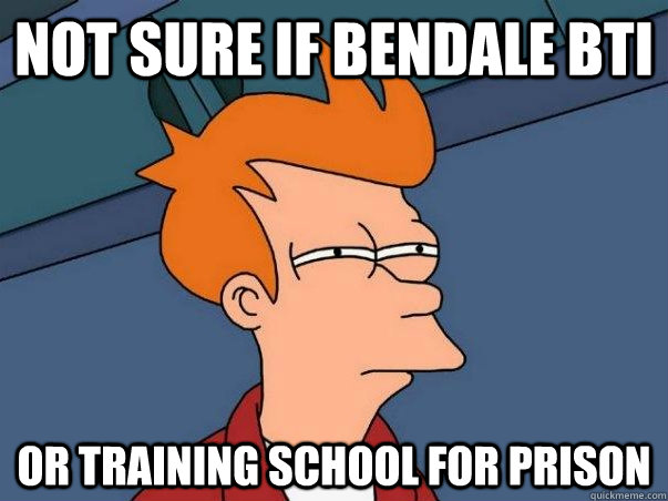 Not sure if bendale bti Or training school for prison  Not sure Fry