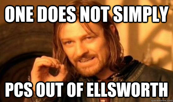 One does not simply Pcs out of ellsworth  One Does Not Simply Call You