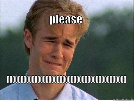                                                                     PLEASE     NOOOOOOOOOOOOOOOOOOOOOOOOOOOOOOOOOOOOOOOOOO 1990s Problems