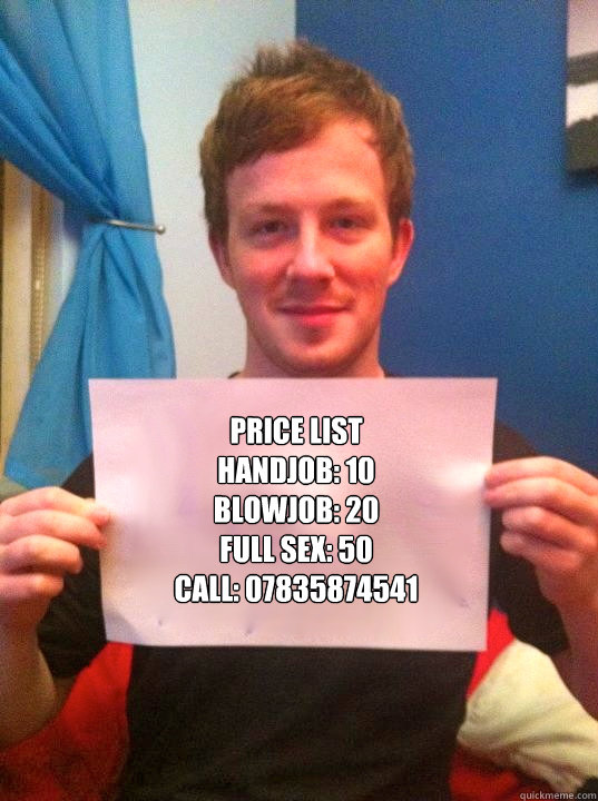 Price List
Handjob: 10
Blowjob: 20
Full sex: 50
Call: 07835874541
 - Price List
Handjob: 10
Blowjob: 20
Full sex: 50
Call: 07835874541
  Gordon