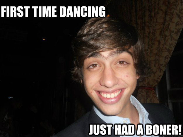 first time dancing Just had a boner! - first time dancing Just had a boner!  1rst Night at Le Club