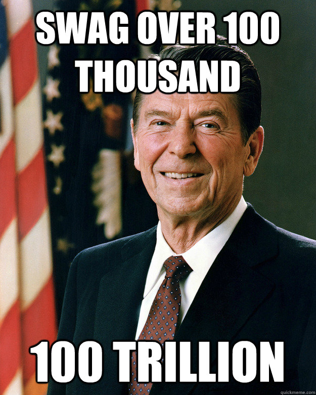 Swag over 100 thousand 100 trillion   Gangster Reagan