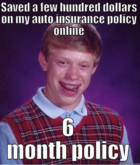 SAVED A FEW HUNDRED DOLLARS ON MY AUTO INSURANCE POLICY ONLINE 6 MONTH POLICY Bad Luck Brian