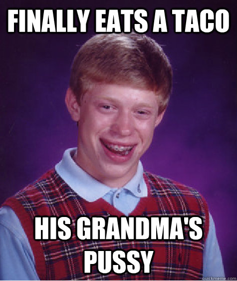 finally eats a taco his grandma's pussy - finally eats a taco his grandma's pussy  Misc