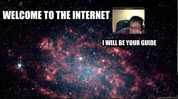 Welcome to the Internet I WILL BE YOUR GUIDE - Welcome to the Internet I WILL BE YOUR GUIDE  Misc