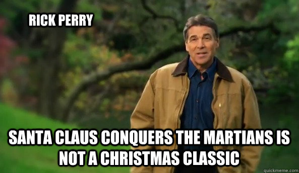 santa claus conquers the martians is not a christmas classic rick perry  Rick perry