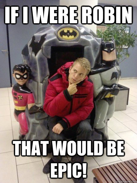 If I were Robin That would be epic! - If I were Robin That would be epic!  Trueman