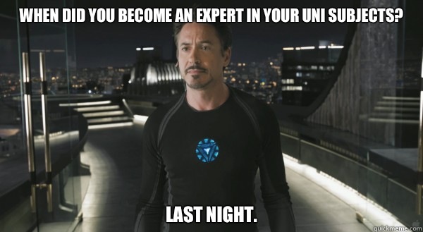 when did you become an expert in your uni subjects? Last night. - when did you become an expert in your uni subjects? Last night.  Misc