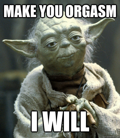 Make you Orgasm I will  Backwards Yoda