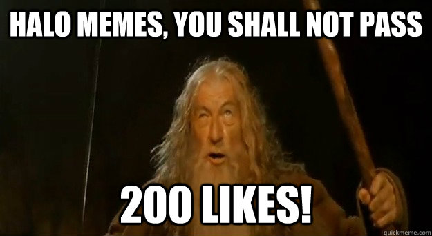 Halo memes, you shall not pass 200 likes!  