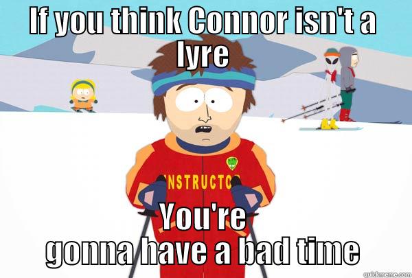 IF YOU THINK CONNOR ISN'T A LYRE YOU'RE GONNA HAVE A BAD TIME Super Cool Ski Instructor