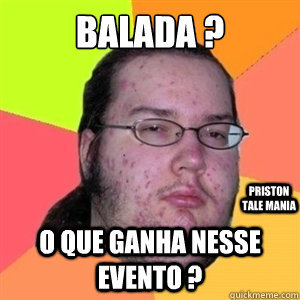 Balada ? O que ganha nesse evento ? Priston Tale mania  Fat Nerd - Brony Hater