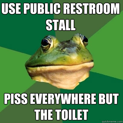 USE PUBLIC RESTROOM STALL PISS EVERYWHERE BUT THE TOILET  Foul Bachelor Frog