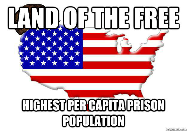 LAND OF THE FREE HIGHEST PER CAPITA PRISON POPULATION - LAND OF THE FREE HIGHEST PER CAPITA PRISON POPULATION  Scumbag america